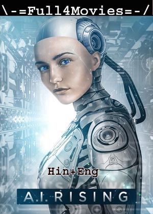 A.I. Rising (2018) 720p | 480p BluRay [Hindi ORG (DD2.0) + English]