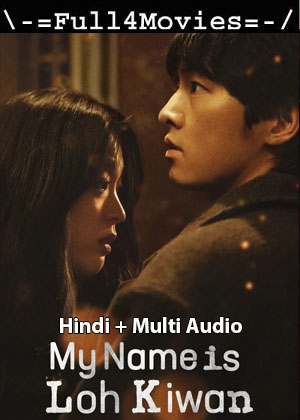 My Name Is Loh Kiwan (2024) 1080p | 720p | 480p WEB-HDRip [Hindi (ORG) + Multi Audio (DD5.1)]