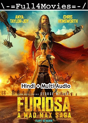 Furiosa A Mad Max Saga (2024) 1080p | 720p | 480p WEB-HDRip [Hindi (ORG) + Multi Audio (DD5.1)]