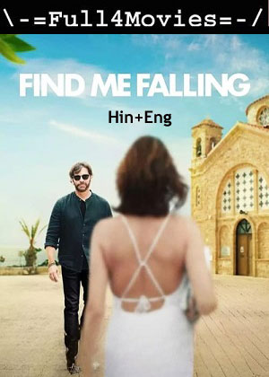 Find Me Falling (2024) 1080p | 720p | 480p WEB-HDRip [Hindi + English (DD5.1)]
